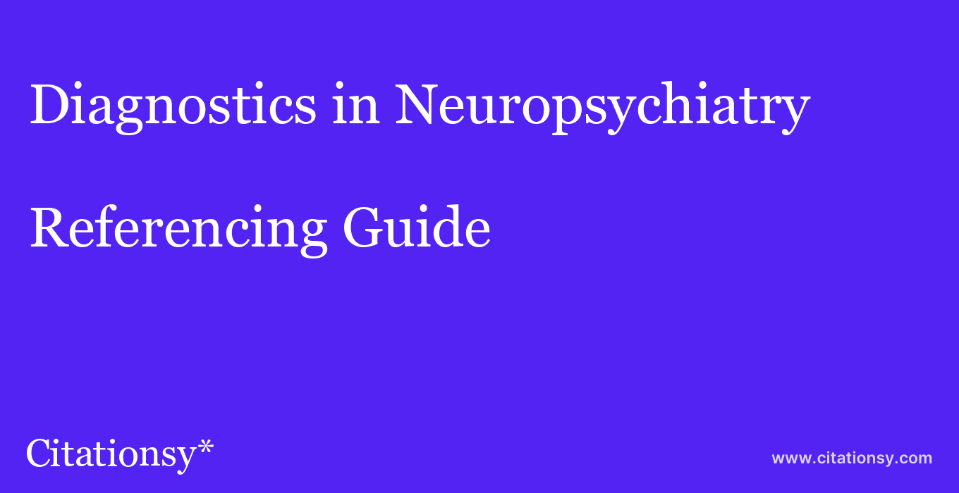 cite Diagnostics in Neuropsychiatry  — Referencing Guide
